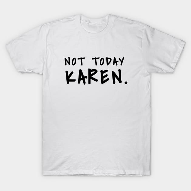 Not today Karen shirt don't be a karen shirt fuck karen, Sarcasm Shirt T-Shirt by SheMayKeL